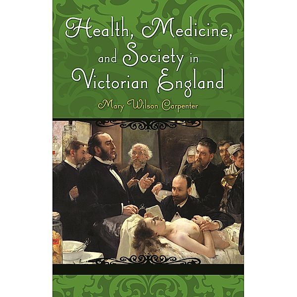 Health, Medicine, and Society in Victorian England, Mary Wilson Carpenter