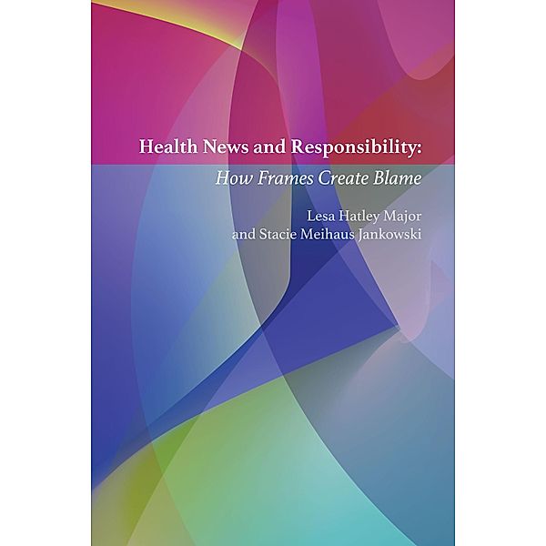 Health News and Responsibility / Mass Communication and Journalism Bd.21, Lesa Hatley Major, Stacie Meihaus Jankowski