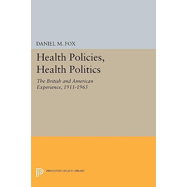 Health Policies, Health Politics / Princeton Legacy Library Bd.661, Daniel M. Fox