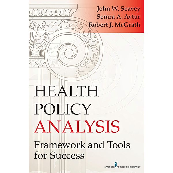 Health Policy Analysis, John W. Seavey, Robert J. McGrath