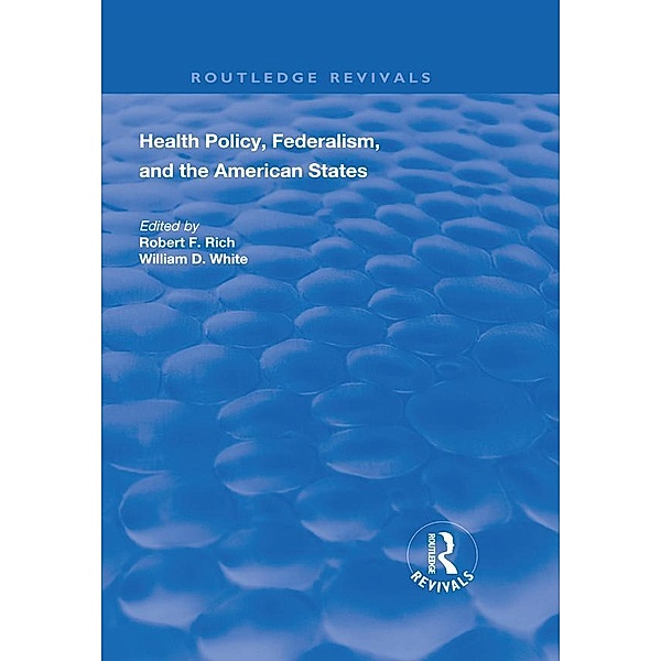 Health Policy, Federalism and the American States, Robert F. Rich, William D. White
