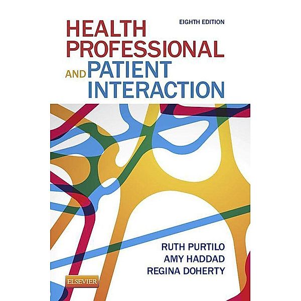 Health Professional and Patient Interaction - E-Book, Ruth B. Purtilo, Amy M. Haddad, Regina F. Doherty