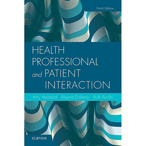 Health Professional and Patient Interaction E-Book, Ruth B. Purtilo, Amy M. Haddad, Regina F. Doherty