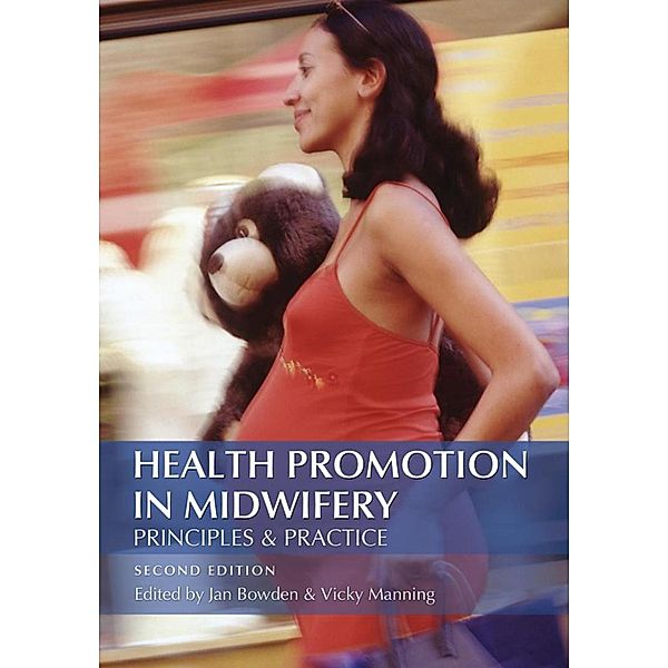 Health Promotion in Midwifery : Principles and practice, Jan Bowden, Vicky Manning