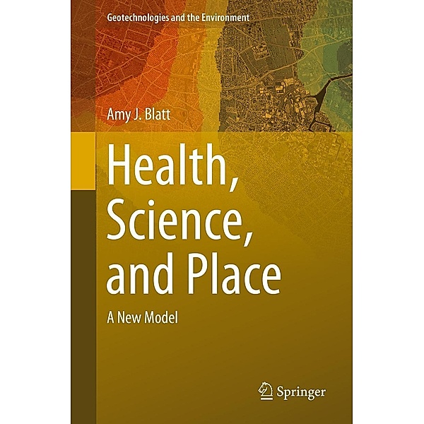 Health, Science, and Place / Geotechnologies and the Environment Bd.12, Amy J. Blatt