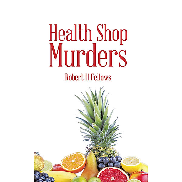 Health Shop Murders, Robert H Fellows