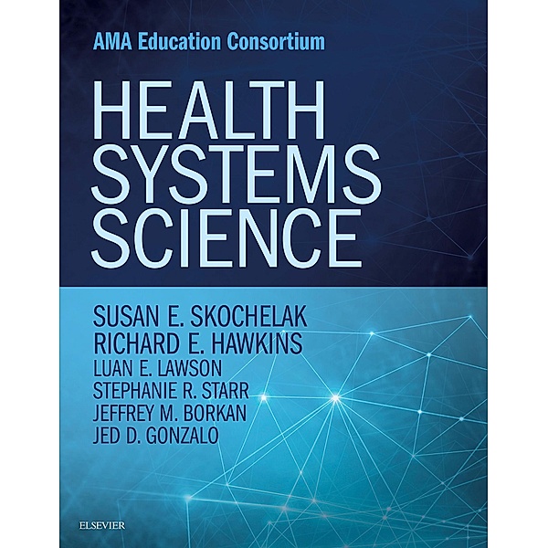 Health Systems Science E-Book, Richard E. Hawkins, Luan E Lawson, Stephanie R Starr, Jeffrey Borkan, Jed D Gonzalo