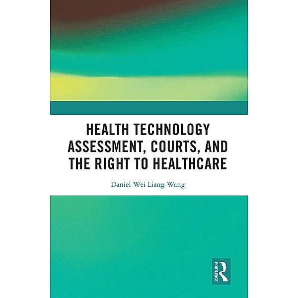 Health Technology Assessment, Courts and the Right to Healthcare, Daniel Wei Liang Wang