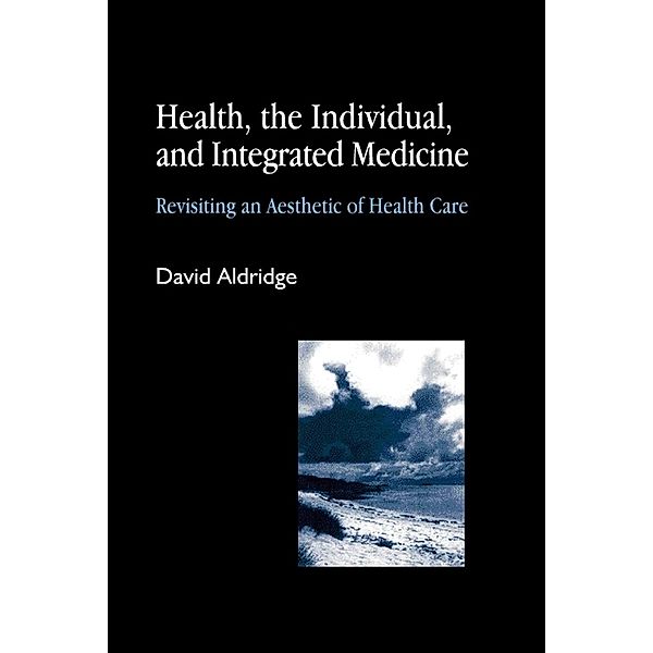 Health, the Individual, and Integrated Medicine, David Aldridge