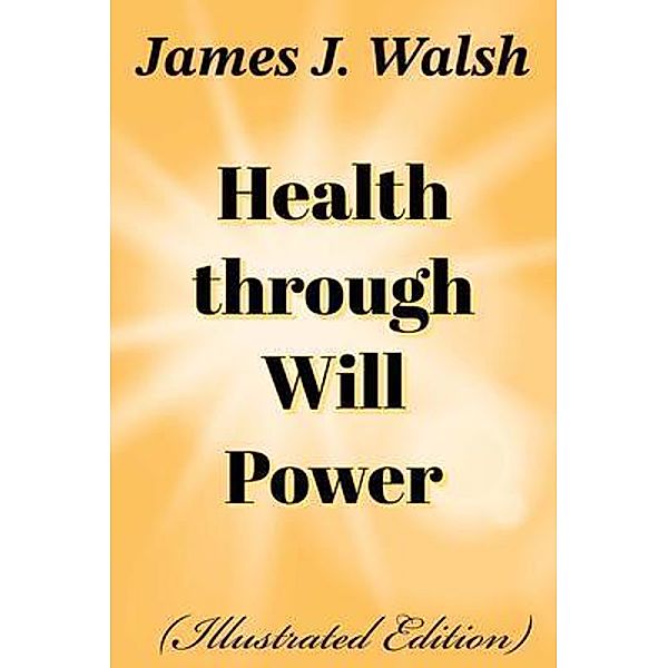 Health Through Will Power, James J. Walsh