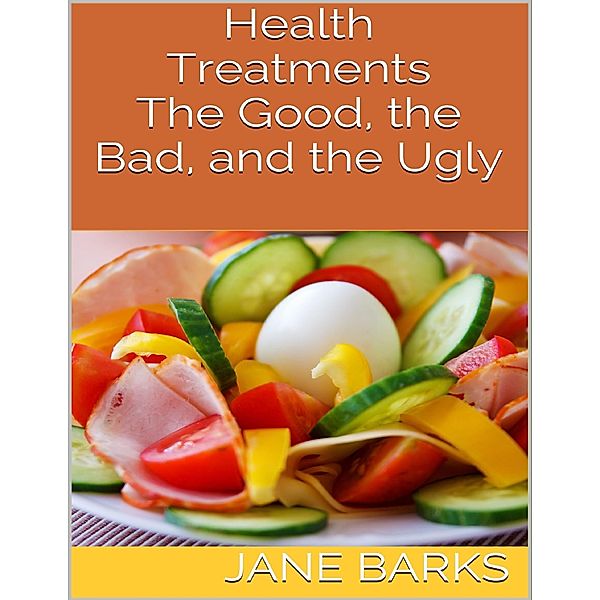 Health Treatments: The Good, the Bad, and the Ugly, Jane Barks
