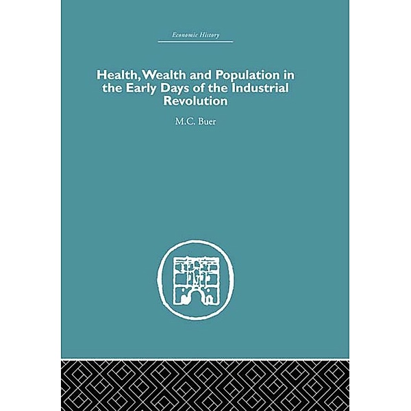 Health, Wealth and Population in the Early Days of the Industrial Revolution, M. C. Buer