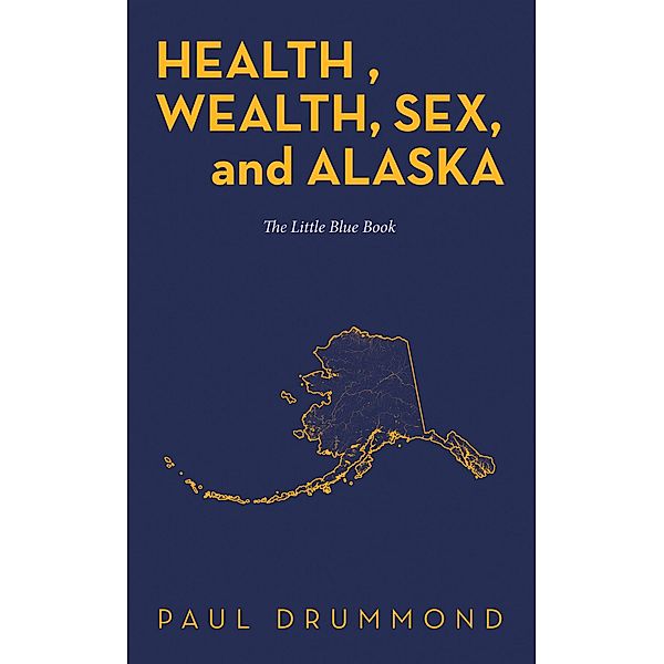 Health , Wealth, Sex, and Alaska, Paul Drummond