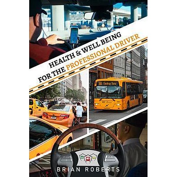 Health & Well Being for the Professional Driver / The Regency Publishers, International, Brian Roberts
