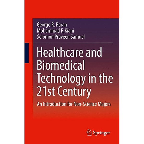 Healthcare and Biomedical Technology in the 21st Century, George R. Baran, Mohammad F. Kiani, Solomon Praveen Samuel