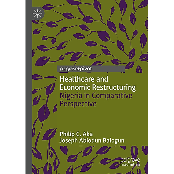 Healthcare and Economic Restructuring, Philip C. Aka, Joseph Abiodun Balogun