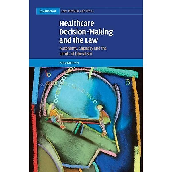 Healthcare Decision-Making and the Law / Cambridge Law, Medicine and Ethics, Mary Donnelly
