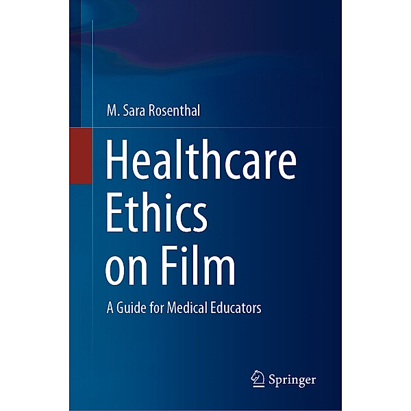 Healthcare Ethics on Film, M. Sara Rosenthal
