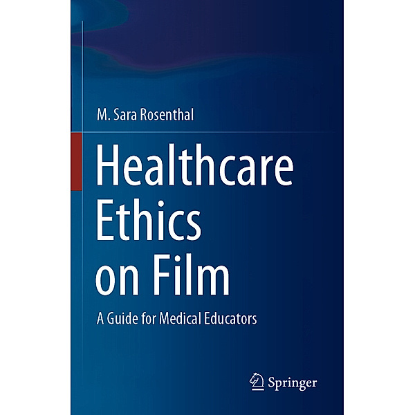 Healthcare Ethics on Film, M. Sara Rosenthal