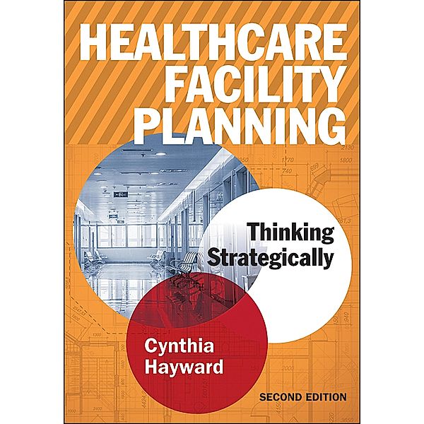Healthcare Facility Planning: Thinking Strategically, Second Edition, Cynthia Hayward