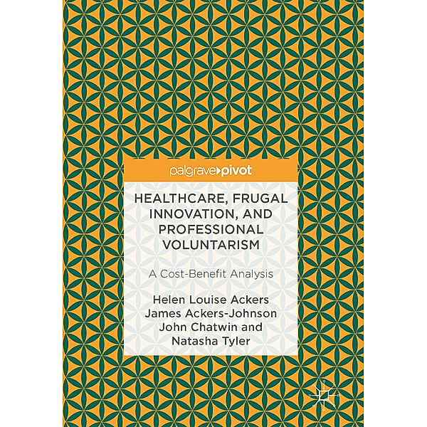 Healthcare, Frugal Innovation, and Professional Voluntarism, John Chatwin, Louise Ackers, James Ackers-Johnson