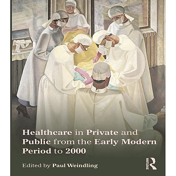 Healthcare in Private and Public from the Early Modern Period to 2000