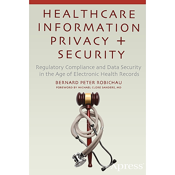 Healthcare Information Privacy and Security, Bernard Peter Robichau