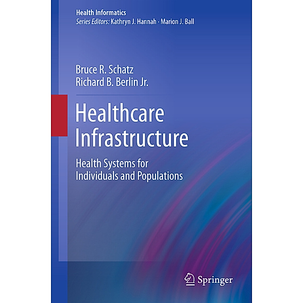 Healthcare Infrastructure, Bruce R. Schatz, Richard B. Berlin Jr.