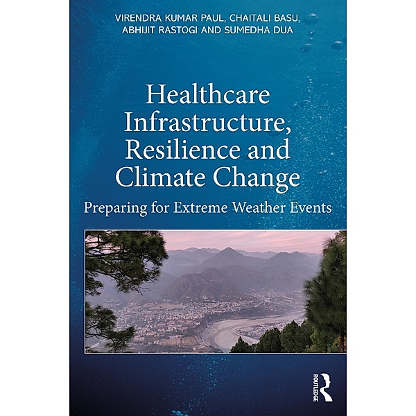 Healthcare Infrastructure, Resilience and Climate Change, Virendra Kumar Paul, Abhijit Rastogi, Sumedha Dua, Chaitali Basu