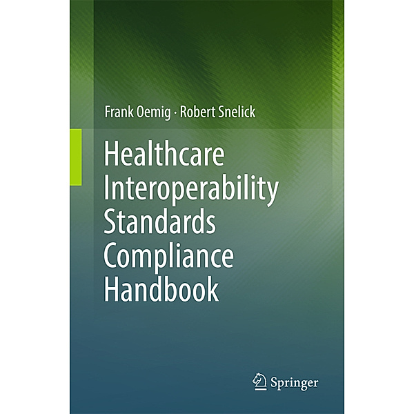 Healthcare Interoperability Standards Compliance Handbook, Frank Oemig, Robert Snelick