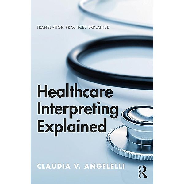 Healthcare Interpreting Explained, Claudia Angelelli