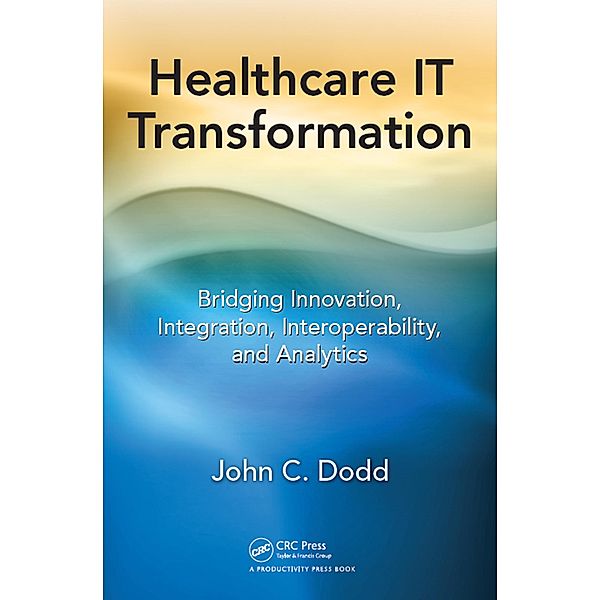 Healthcare IT Transformation, John C. Dodd