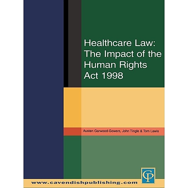Healthcare Law: Impact of the Human Rights Act 1998, Austen Garwood-Gowers, John Tingle, Tom Lewis