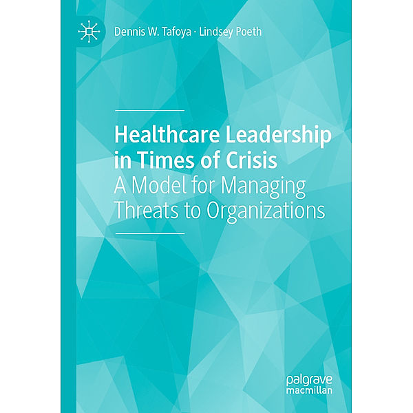 Healthcare Leadership in Times of Crisis, Dennis W. Tafoya, Lindsey Poeth