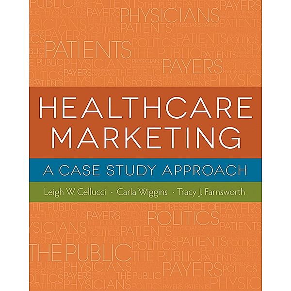 Healthcare Marketing: A Case Study Approach, Leigh Cellucci