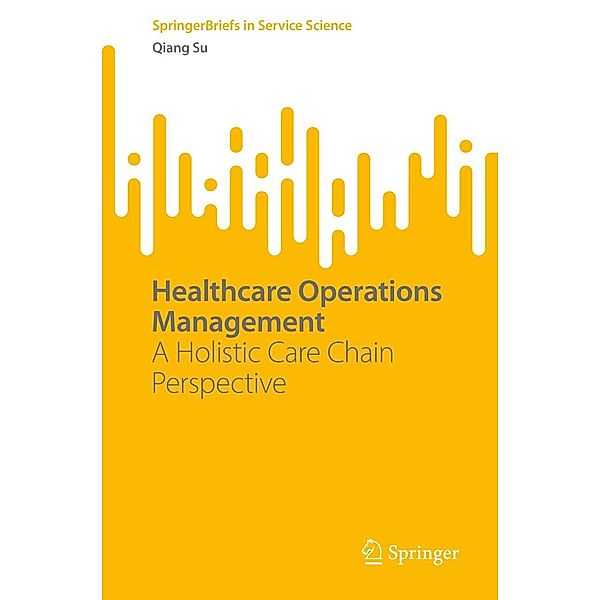 Healthcare Operations Management / SpringerBriefs in Service Science, Qiang Su