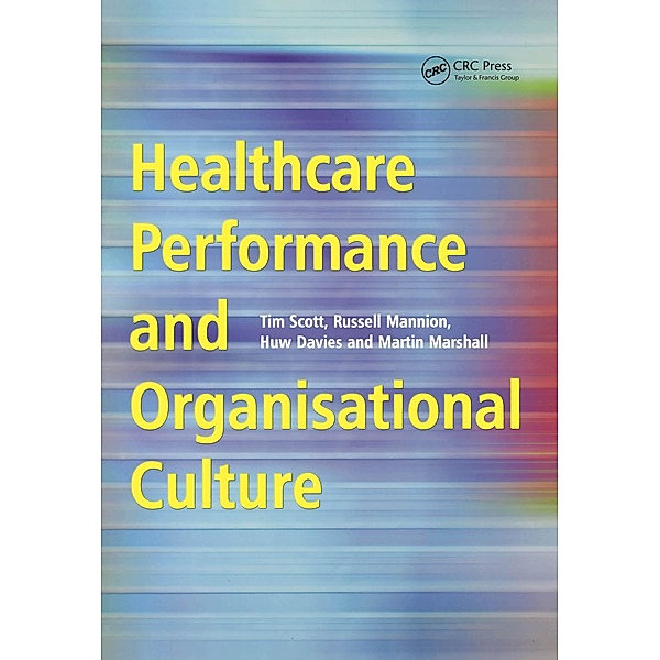 Healthcare Performance and Organisational Culture, Tim Scott, Russell Mannion, Huw Davies, Martin Marshall