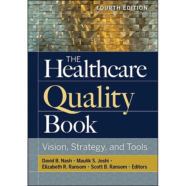 Healthcare Quality Book: Vision, Strategy, and Tools, Fourth Edition, David Nash