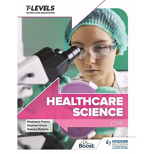 Healthcare Science T Level: Core, Stephen Hoare, Mary Riley, Gemma Roberts, Stephanie France