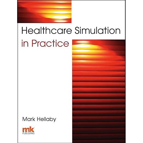 Healthcare Simulation in Practice, Mark Hellaby