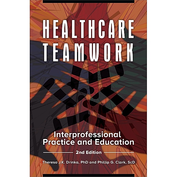 Healthcare Teamwork, Theresa J. K. Drinka, Phillip G. Clark