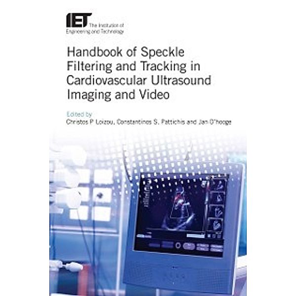 Healthcare Technologies: Handbook of Speckle Filtering and Tracking in Cardiovascular Ultrasound Imaging and Video