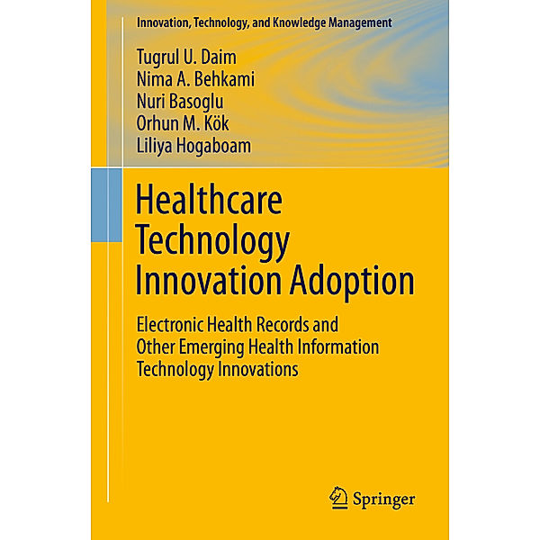 Healthcare Technology Innovation Adoption, Tugrul U. Daim, Nima Behkami, Nuri Basoglu, Orhun M. Kök, Liliya Hogaboam