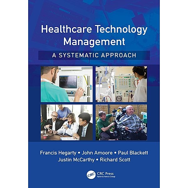 Healthcare Technology Management - A Systematic Approach, Francis Hegarty, John Amoore, Paul Blackett, Justin McCarthy, Richard Scott