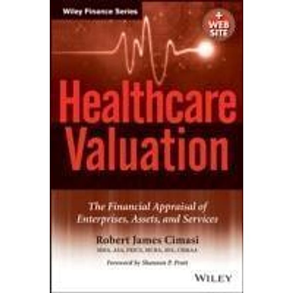 Healthcare Valuation, 2 Volume Set, The Financial Appraisal of Enterprises, Assets, and Services, Robert James Cimasi