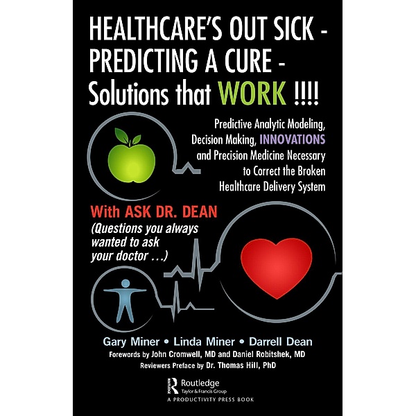 HEALTHCARE's OUT SICK - PREDICTING A CURE - Solutions that WORK !!!!, Gary D. Miner, Linda Miner, Darrell L. Dean