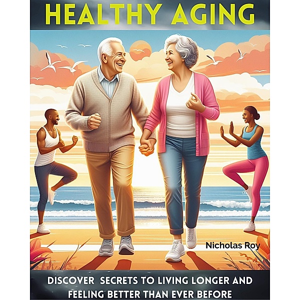 Healthy Aging, Nicholas Roy