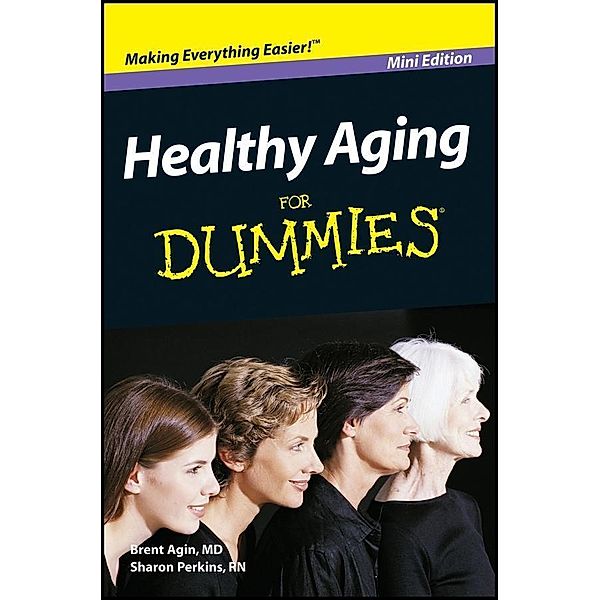 Healthy Aging For Dummies, Mini Edition, Brent Agin, Sharon Perkins