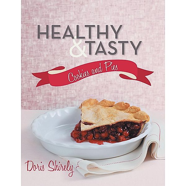 Healthy and Tasty Cookies and Pies, Doris Shirely