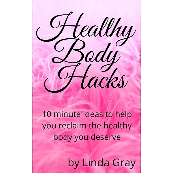 Healthy Body Hacks (The Good Life) / The Good Life, Linda Gray